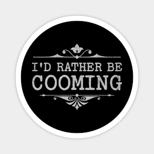 I’d Rather Be Cooming Magnet